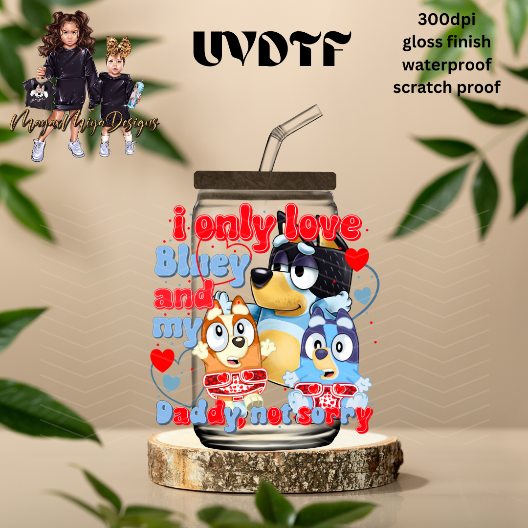 BLUE I ONLY LOVE BLUEY AND MY DADDY NOT SORRY V2 UVDTF DECAL