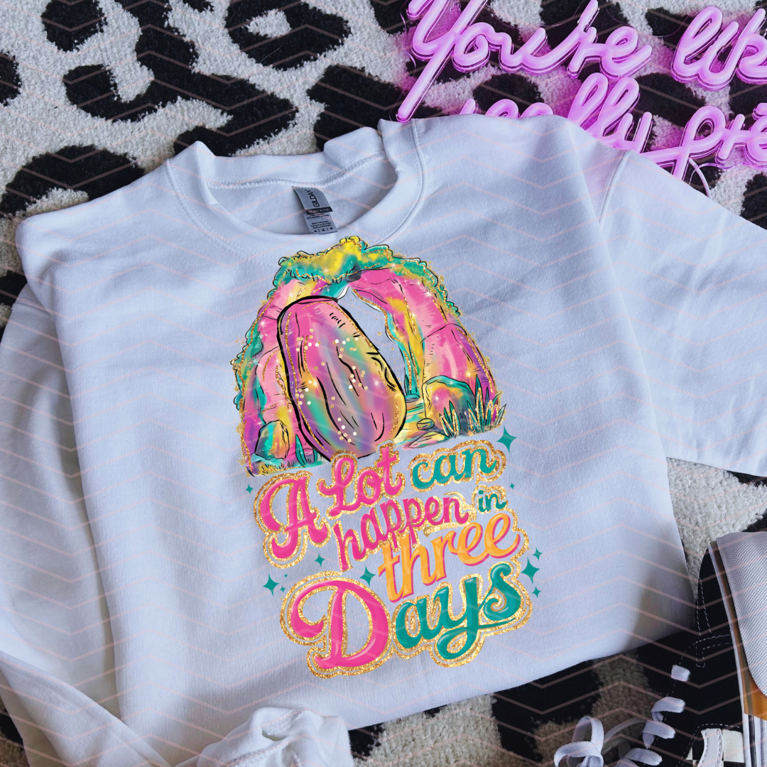 A LOT CAN HAPPEN IN 3 DAYS DTF TRANSFERS