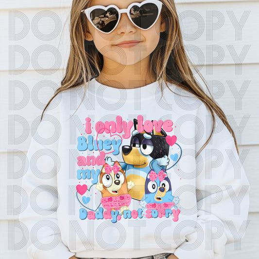 I ONLY LOVE BLUEY AND MY DADDY NOT SORRY PINK DTF TRANSFERS